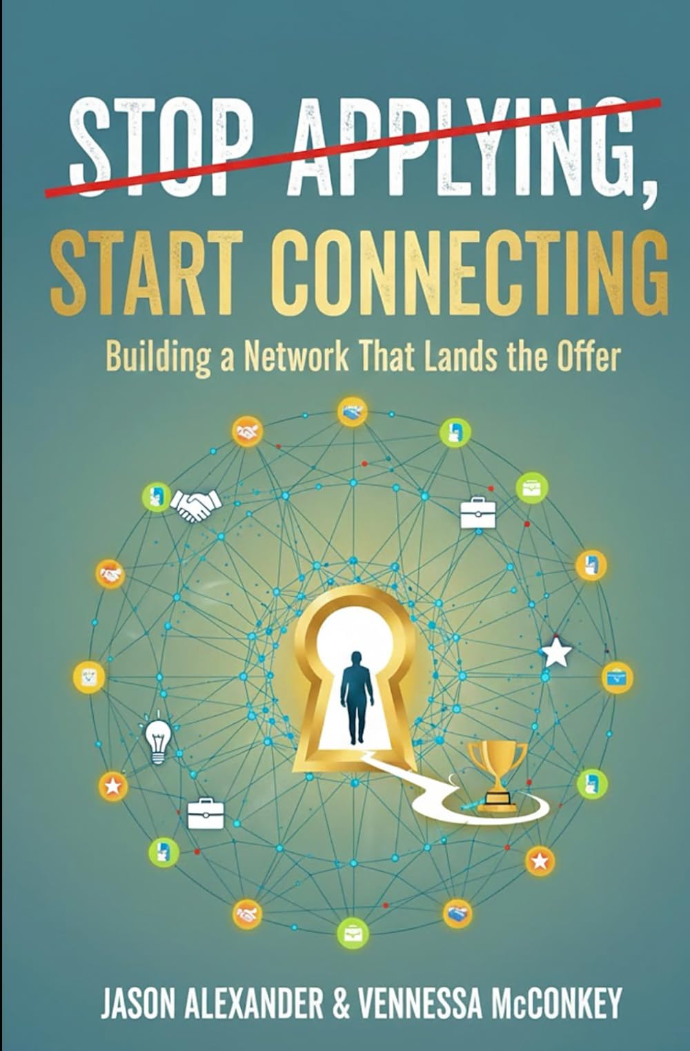 Stop Applying, Start Connecting: Building A Network That Lands The Offer