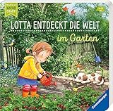  Lotta entdeckt die Welt: Im Garten (Mein Naturstart)