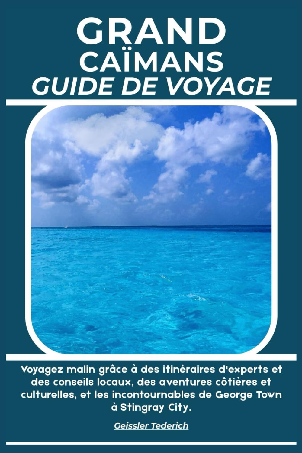 GRAND CAÏMANS GUIDE DE VOYAGE: Voyagez malin grâce à des itinéraires d'experts et des conseils locaux, des aventures côtières et culturelles, et les incontournables de George Town à Stingray City.