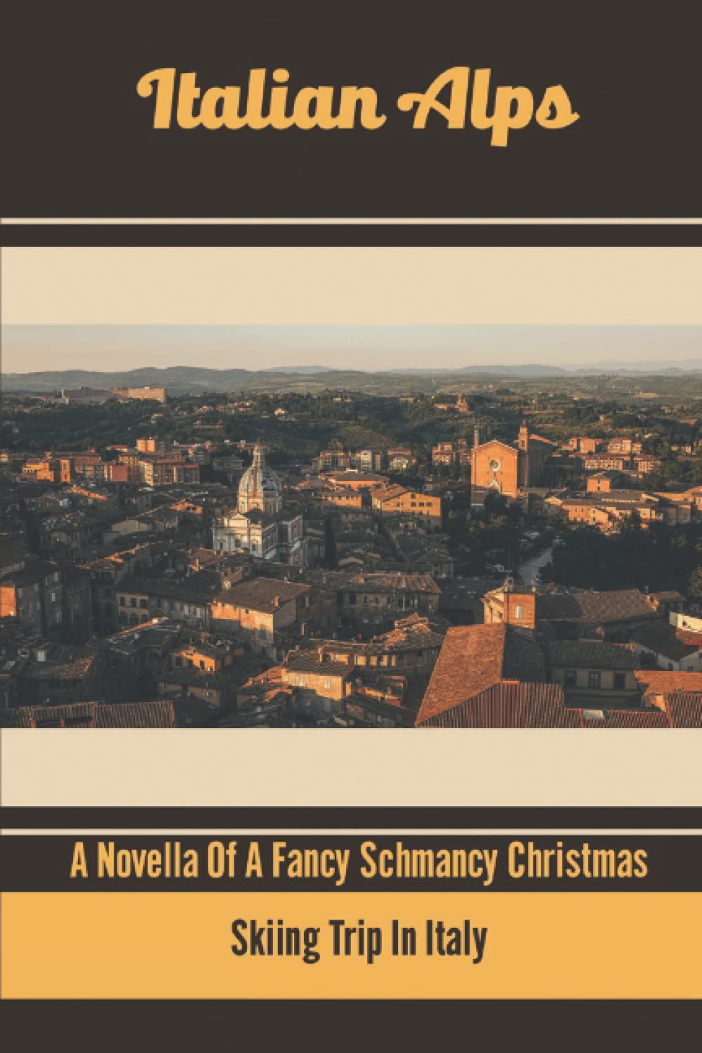 Italian Alps: A Novella Of A Fancy Schmancy Christmas Skiing Trip In Italy