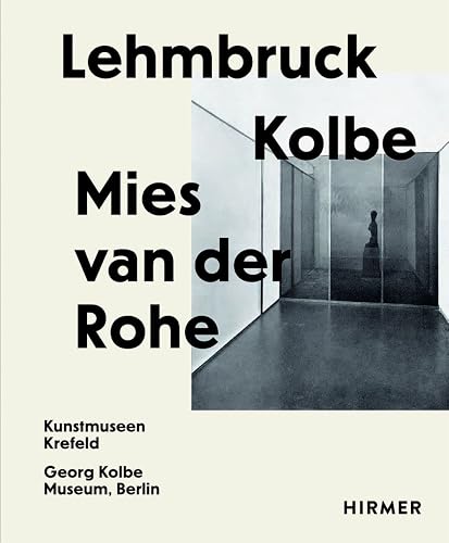 Lehmbruck – Kolbe – Mies van der Rohe: Künstliche Biotope / Artificial Biotopes
