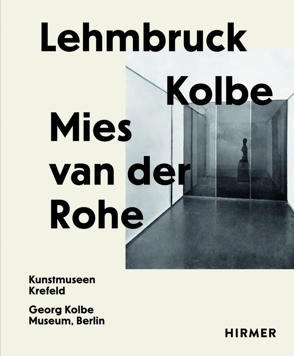 Lehmbruck – Kolbe – Mies van der Rohe: Artificial Biotopes