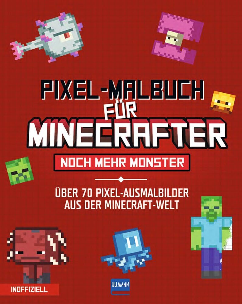 Pixel-Malbuch für Minecrafter - Noch mehr Monster - 70 Pixel-Ausmalbilder aus der Minecraft-Welt: Buntes Minecraft Malbuch mit vielen Figuren, ... Zahlen, für Kinder ab 6 Jahren, inoffiziell