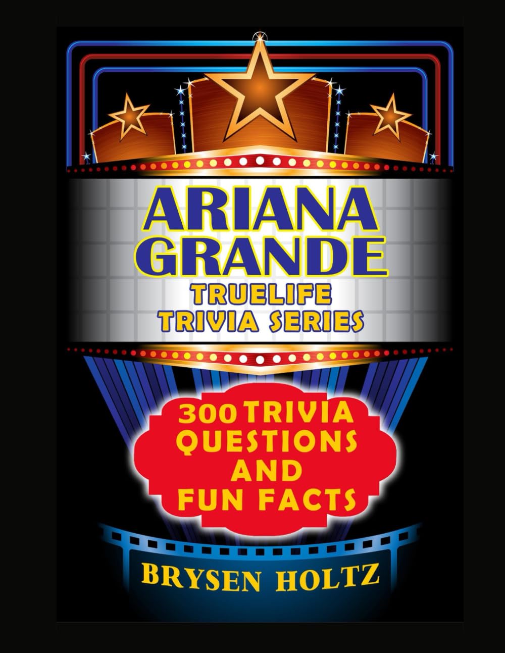 Truelife Trivia Ariana Grande: 300 Trivia Questions and Fun Facts (Truelife Trivia Series)