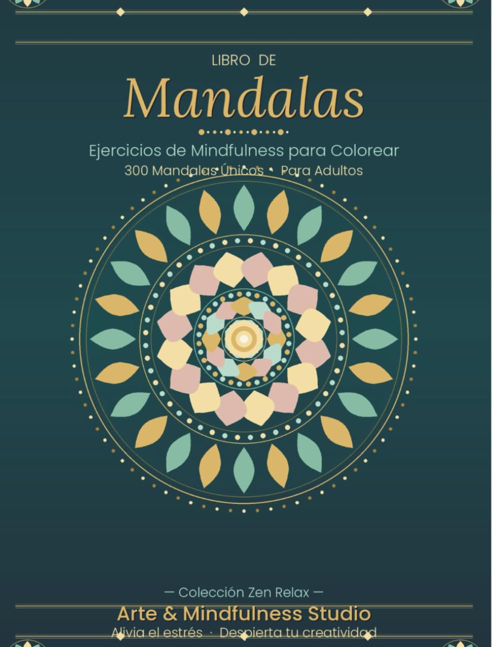 Mandalas: Ejercicios de Mindfulness para Colorear — 300 Diseños Únicos para Adultos: 300 Mandalas Únicos para Colorear — Libro Antiestrés de Mindfulness para Adultos