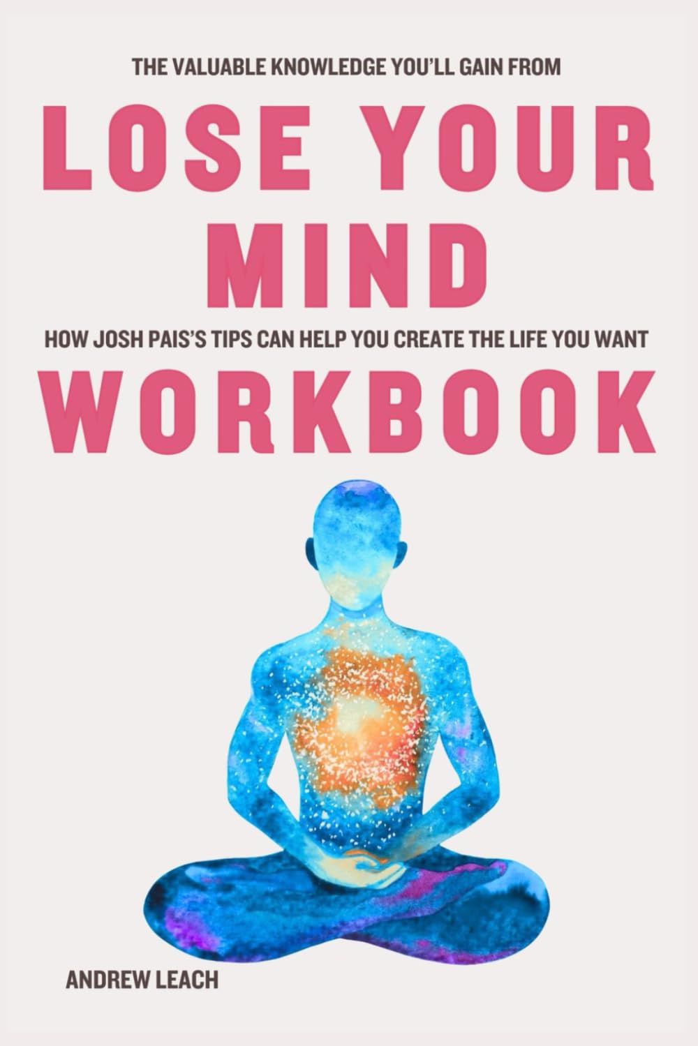 The Valuable Knowledge You’ll Gain from Lose Your Mind Workbook: How Josh Pais’s Tips Can Help You Create the Life You Want