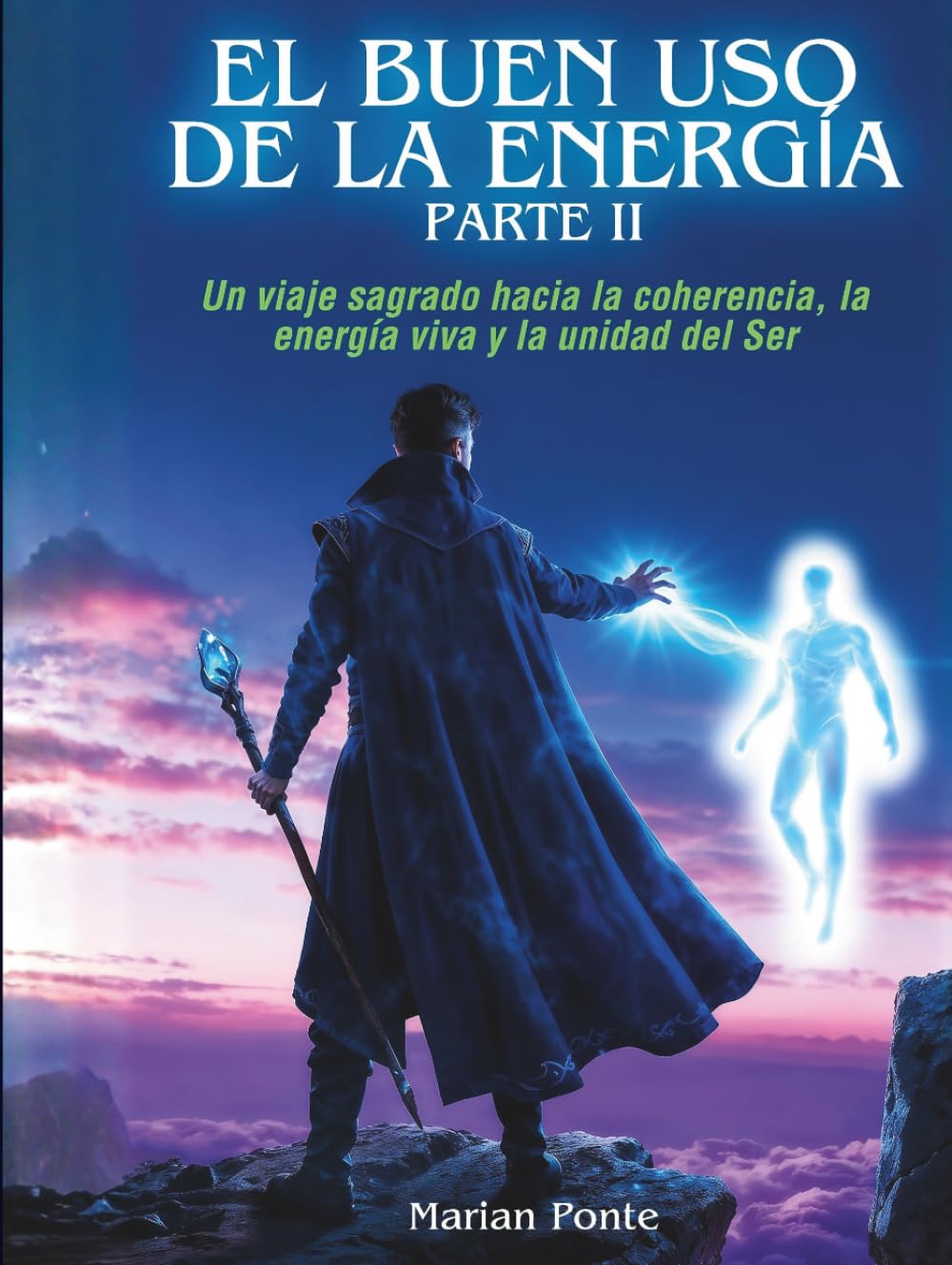 EL BUEN USO DE LA ENERGÍA PARTE II: Un viaje sagrado hacia la coherencia, la energía viva y la unidad del Ser