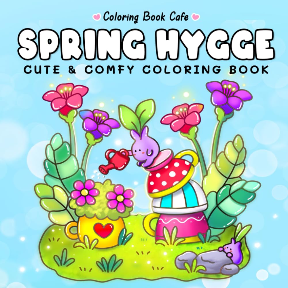 Spring Hygge: Cute & Comfy Coloring Book for Adults and Teens Featuring 130 Adorable Hygge Scenes
