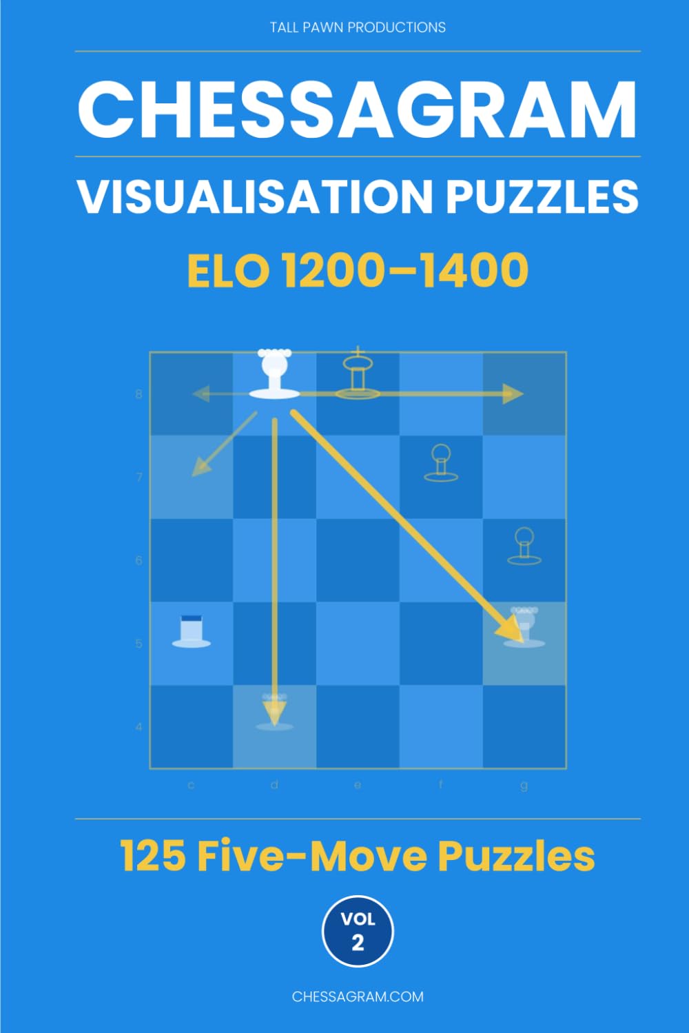 Chessagram: 125 Five-Move Chess Puzzles — Visualisation Training to Sharpen Tactics and Calculation (ELO 1200–1400) (Chessagram Method - 5-Moves - White to Play)