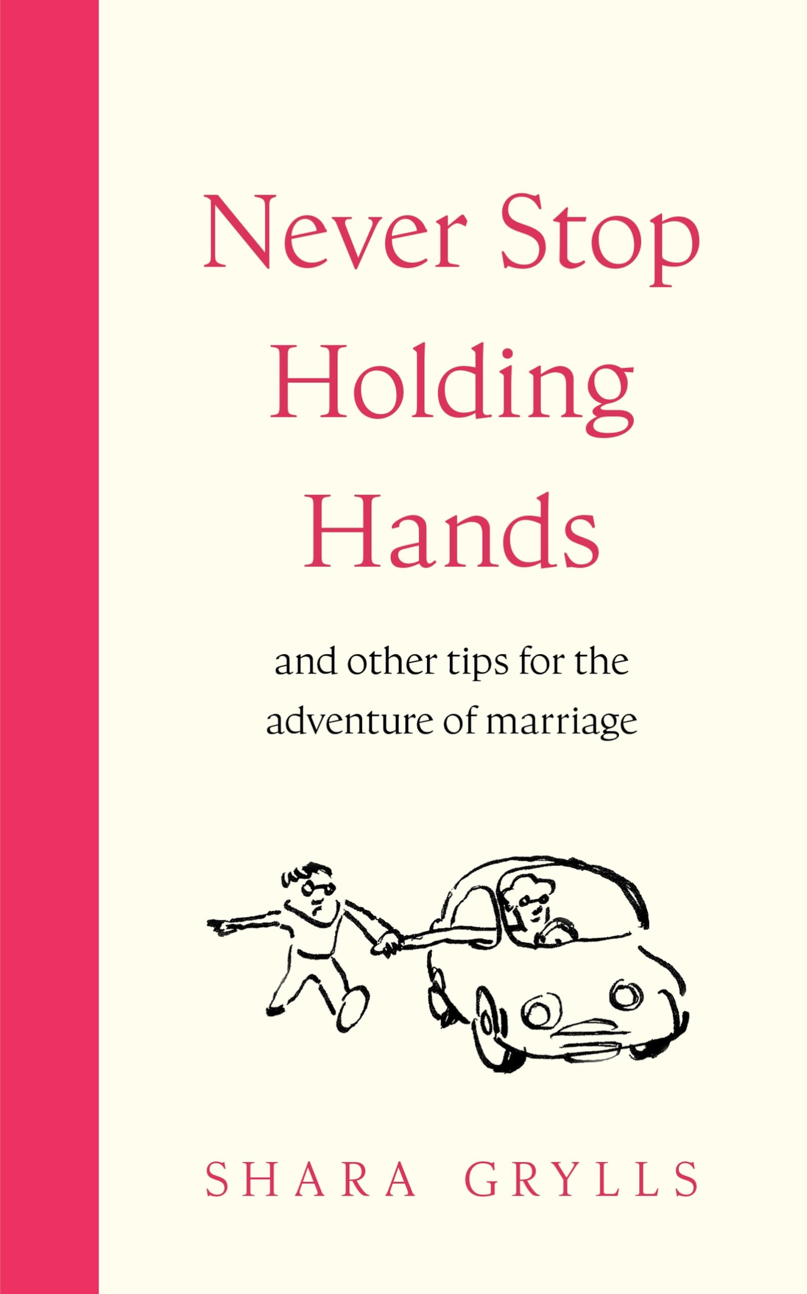 Never Stop Holding Hands: and other tips for the adventure of marriage