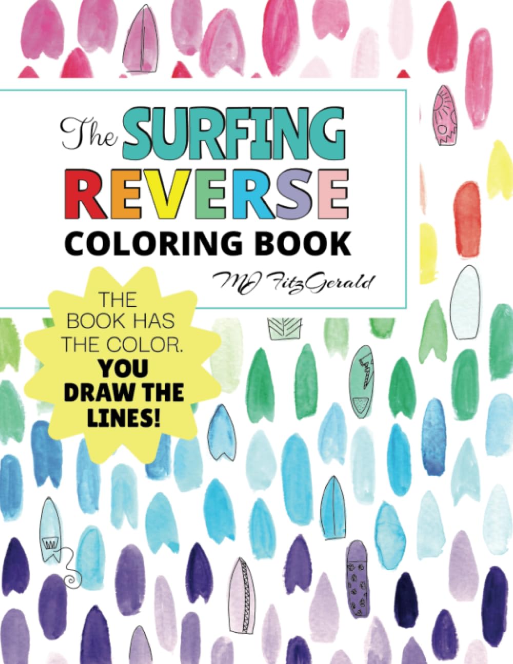 The Surfing Reverse Coloring Book: The Book Has the Colors, You Draw the Lines!