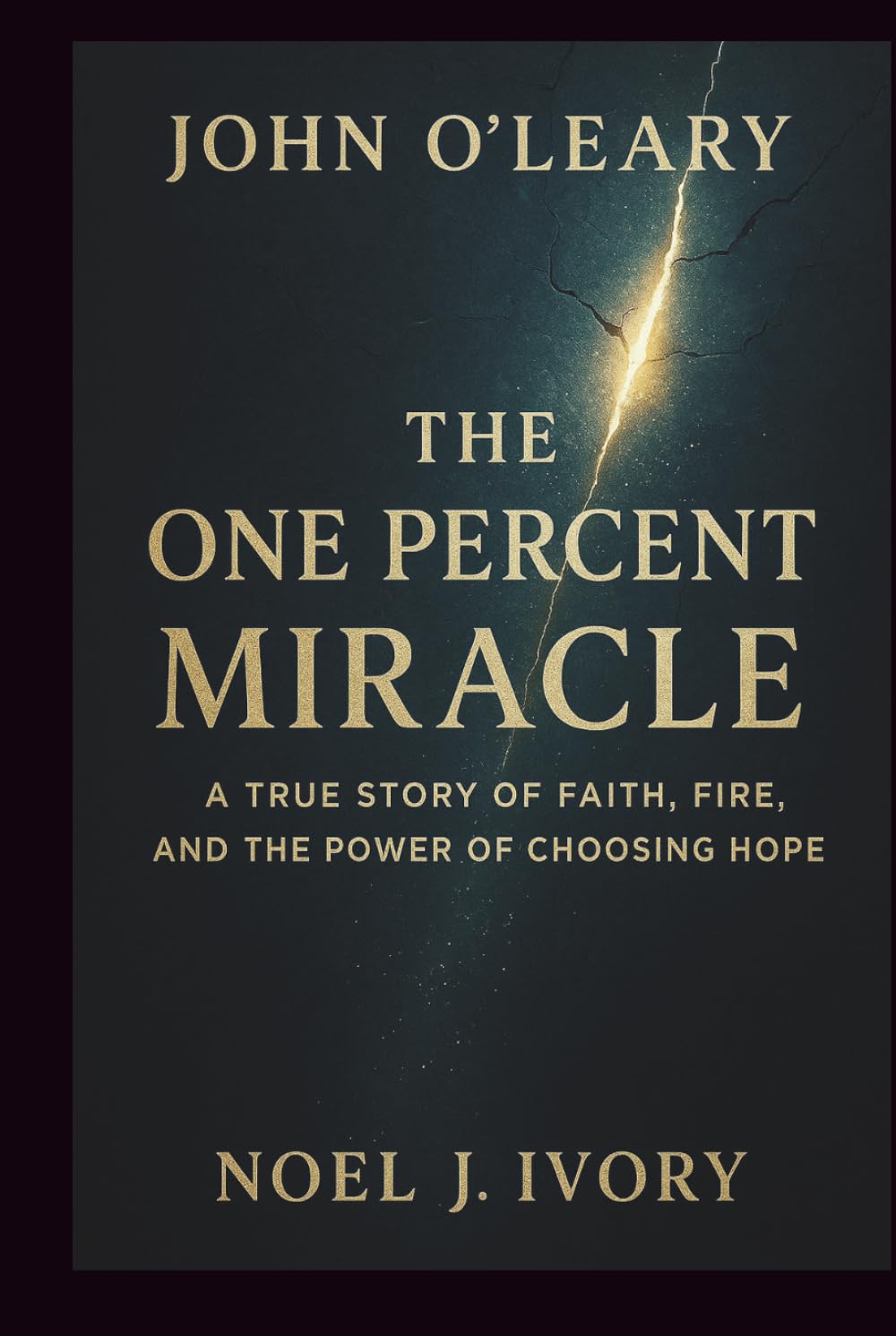 John O’Leary: The One Percent Miracle A True Story of Faith, Fire, and the Power of Choosing Hope
