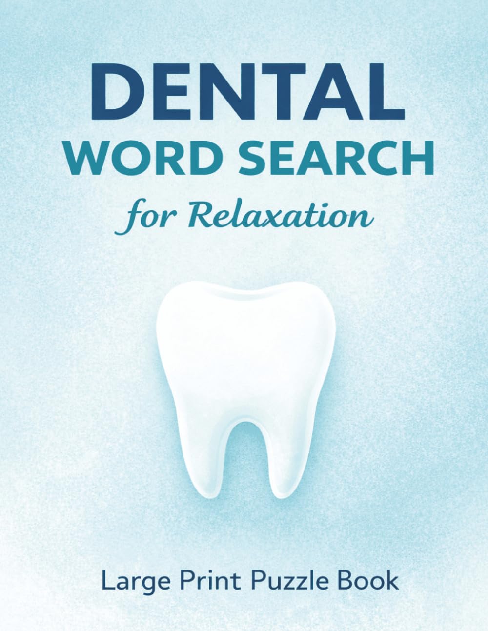 Dental Word Search for Relaxation: Large Print Puzzle Book with 90 Easy Word Search Puzzles for Dental Assistants, Hygienists, Students & Stress Relief (Dental Word Search Series)