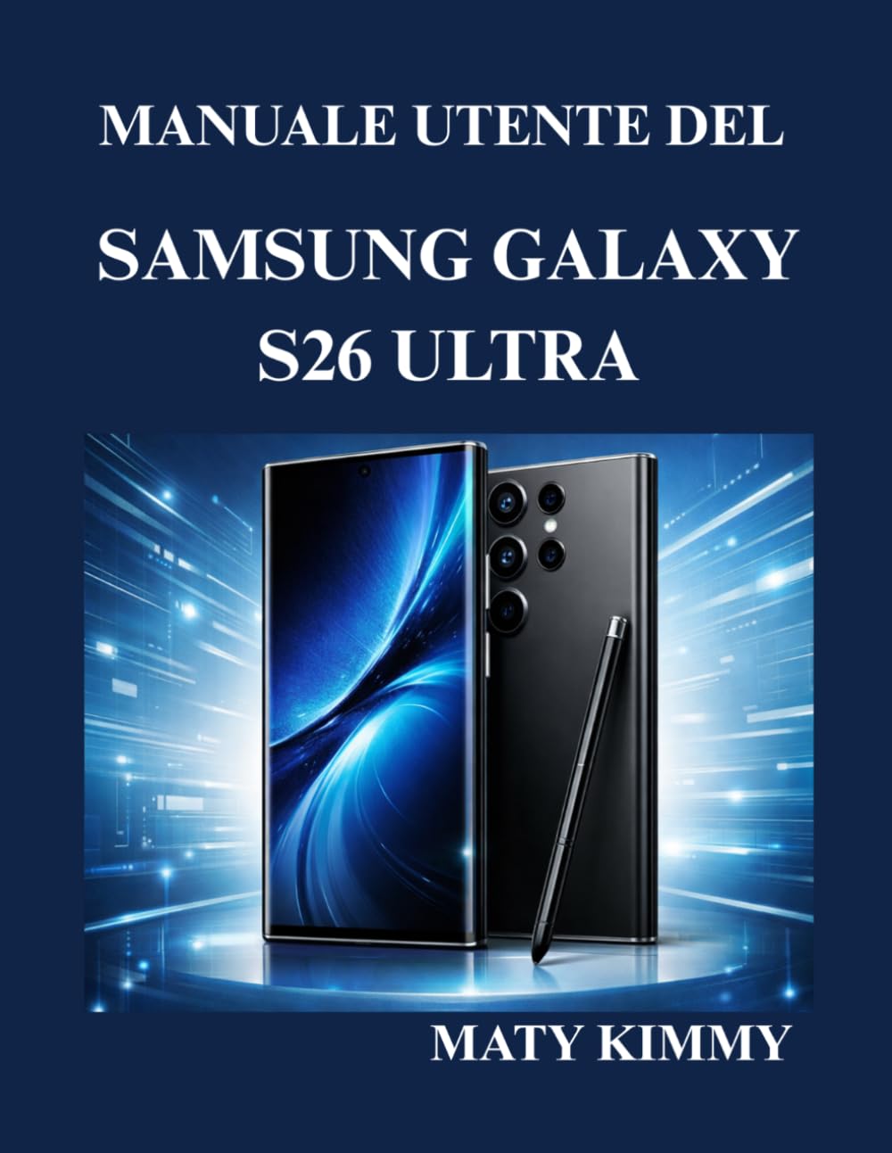 Manuale utente del Samsung Galaxy S26 Ultra: Manuale pratico per configurare e utilizzare il telefono come un professionista