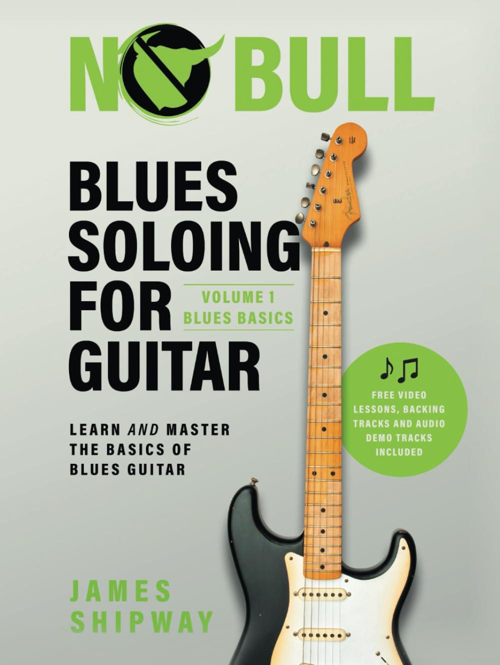 Blues Soloing For Guitar, Volume 1: Blues Basics: Learn and Master the Basics of Blues Guitar
