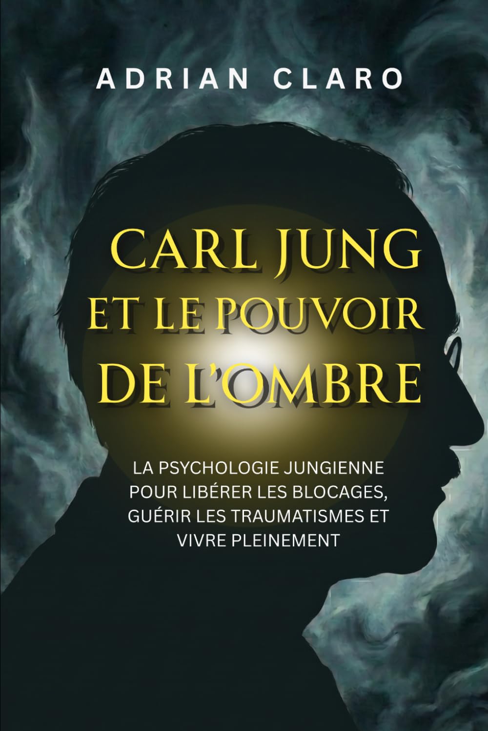 Carl Jung et le pouvoir de l’ombre: La psychologie jungienne pour libérer les blocages, guérir les traumatismes et vivre pleinement