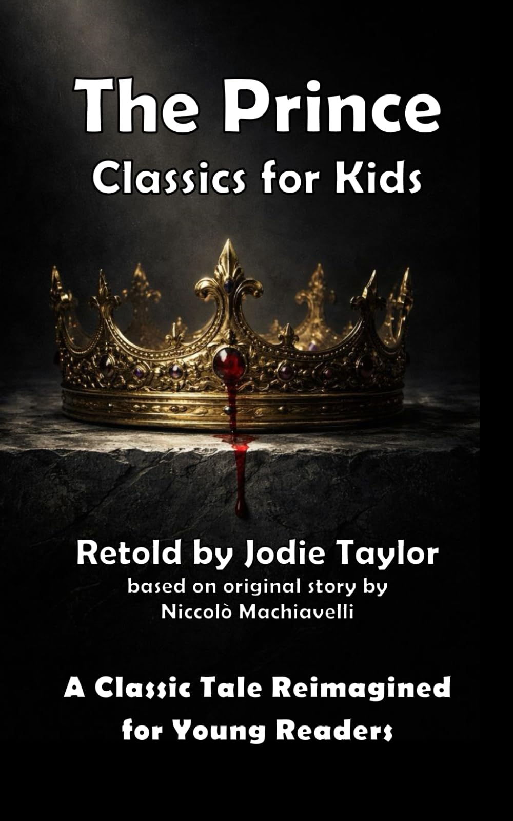 The Prince (Classic for Kids): A Classic Tale Reimagined for Young Readers