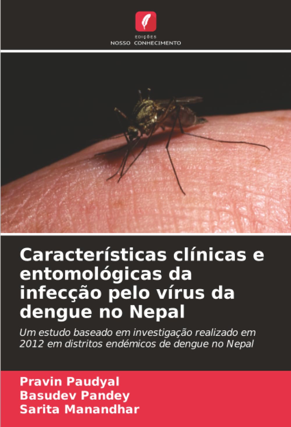 Características clínicas e entomológicas da infecção pelo vírus da dengue no Nepal: Um estudo baseado em investigação realizado em 2012 em distritos endémicos de dengue no Nepal