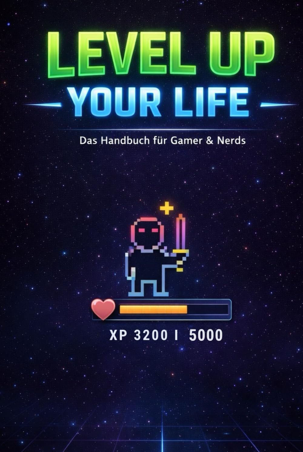 Level up your life: Das Handbuch für Gamer und Nerds