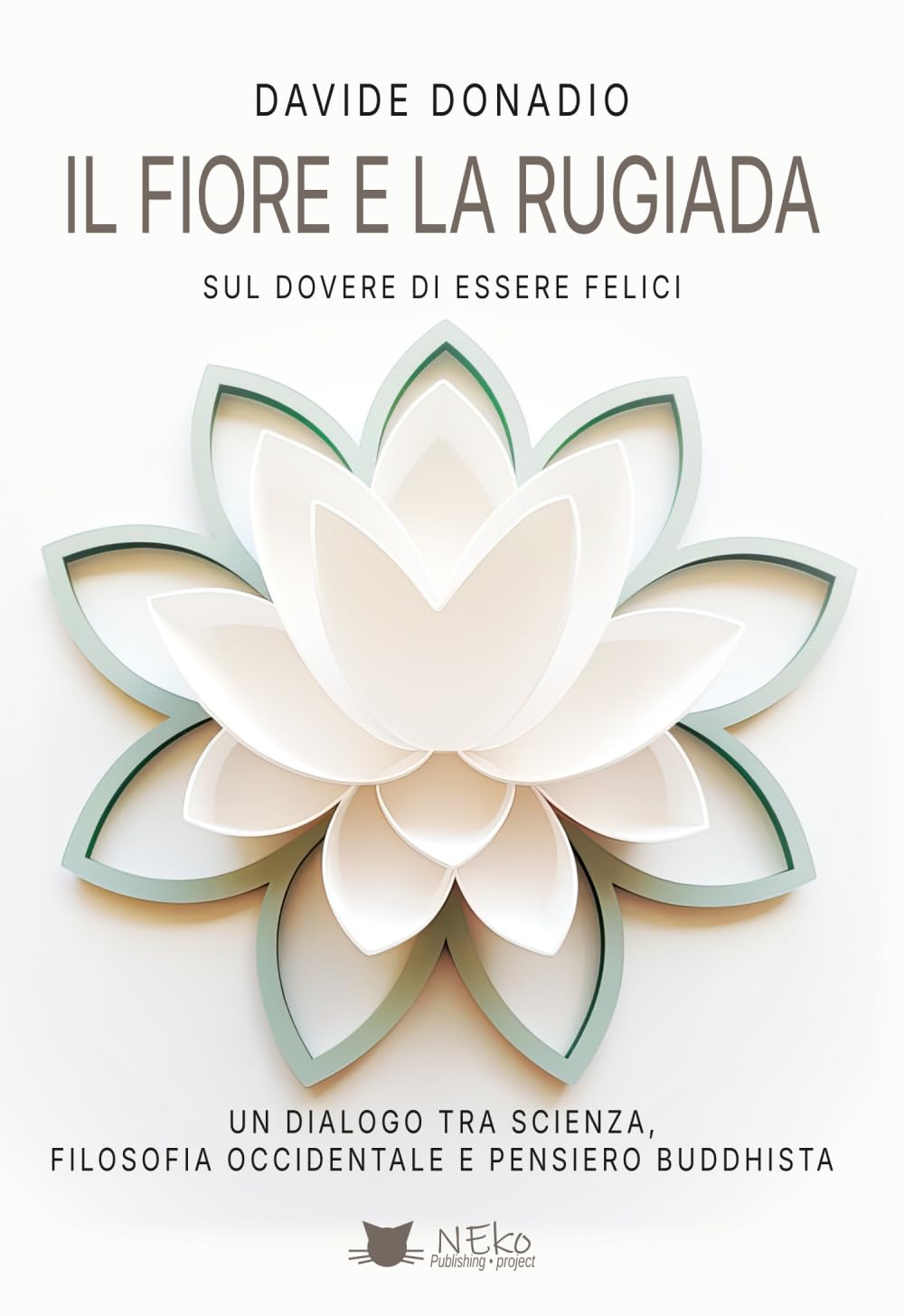Il fiore e la rugiada. Sul dovere di essere felici: Un dialogo tra scienza, filosofia occidentale e pensiero buddhista
