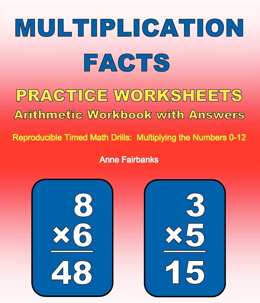 Multiplication Facts Practice Worksheets Arithmetic Workbook with Answers: Reproducible Timed Math Drills: Multiplying the Numbers 0-12