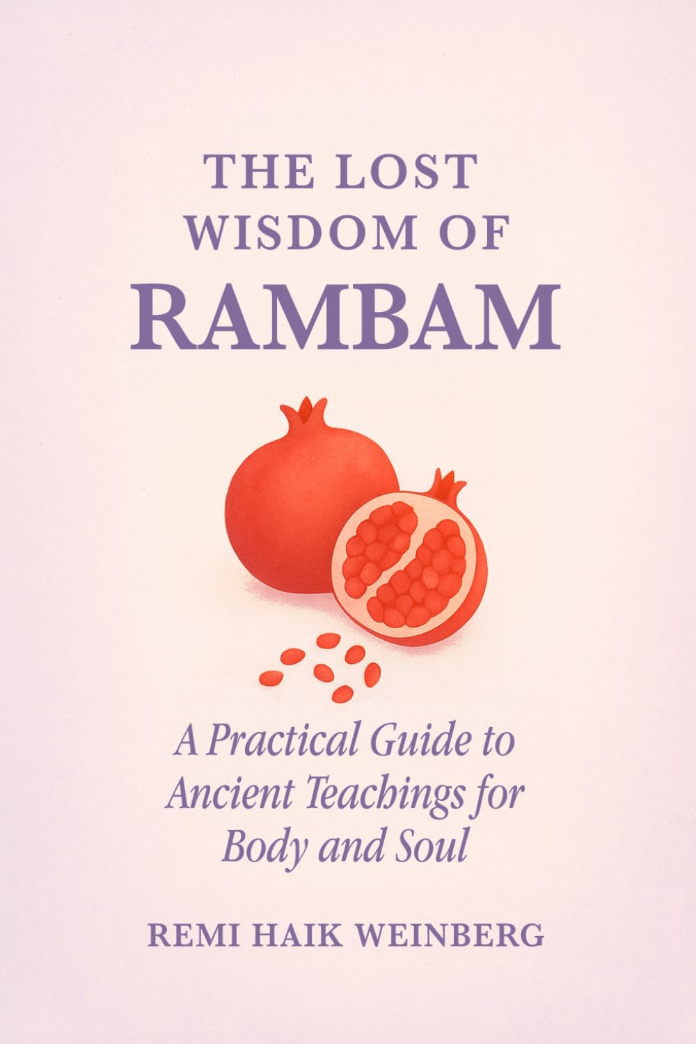 The Lost Wisdom of Rambam: A Practical Guide to Ancient Wisdom for Body and Soul