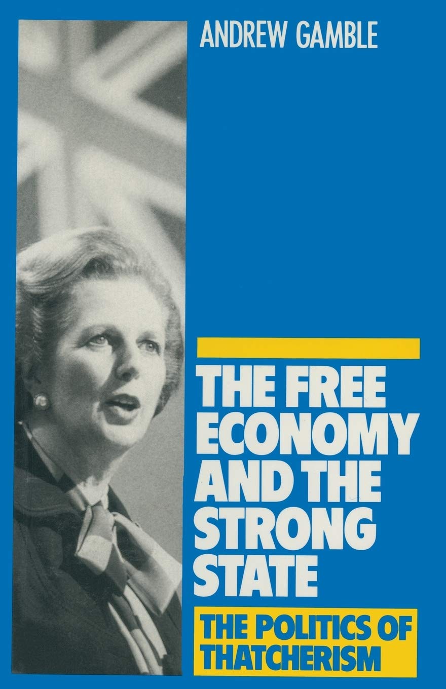 The Free Economy and the Strong State: The Politics of Thatcheri
