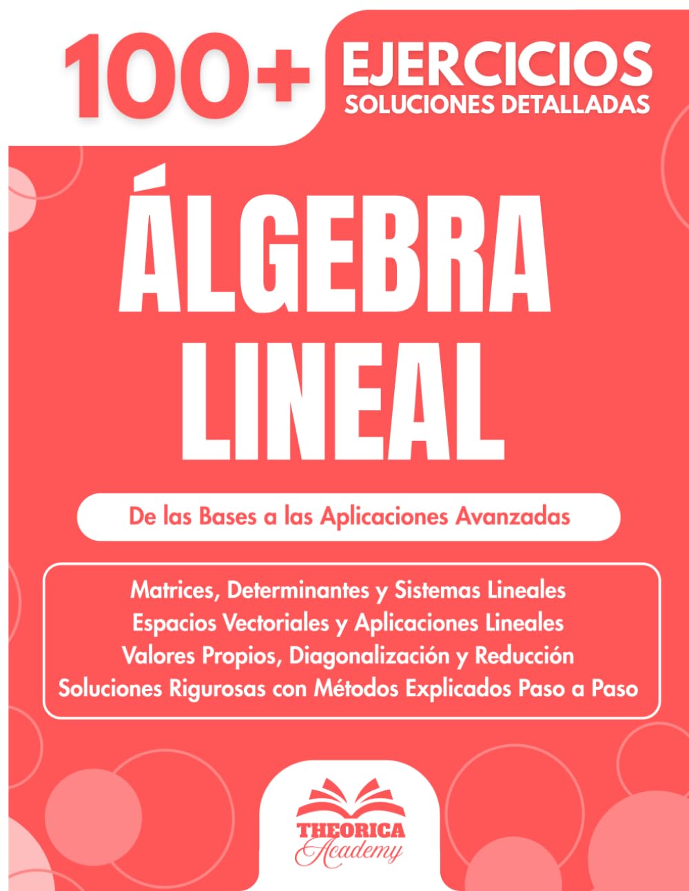 Álgebra Lineal: 100+ Ejercicios Progresivos con Soluciones Detalladas (Universidad e Ingeniería)
