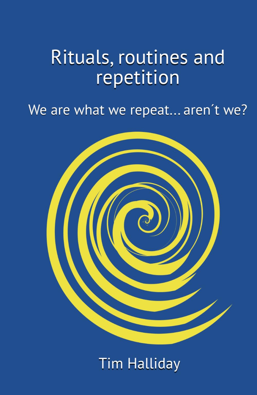 Rituals, routines and repetition.: We are what we repeat... arent we? (simple philosophies)