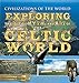 Exploring the Life, Myth, and Art of the Celtic World (Civilizations of the World) - Fleming, Fergus, Husain, Shahrukh, Littleton, C. Scott, Malcor, Linda A.