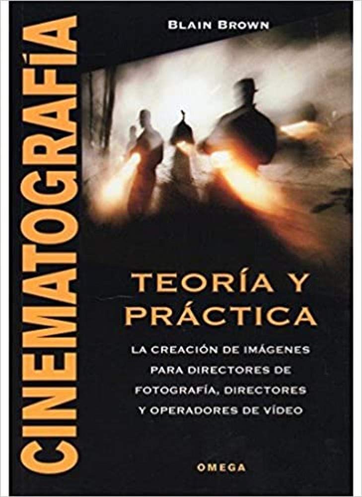CINEMATOGRAFÍA. TEORÍA Y PRÁCTICA (FOTO,CINE Y TV-CINEMATOGRAFÍA Y TELEVISIÓN)
