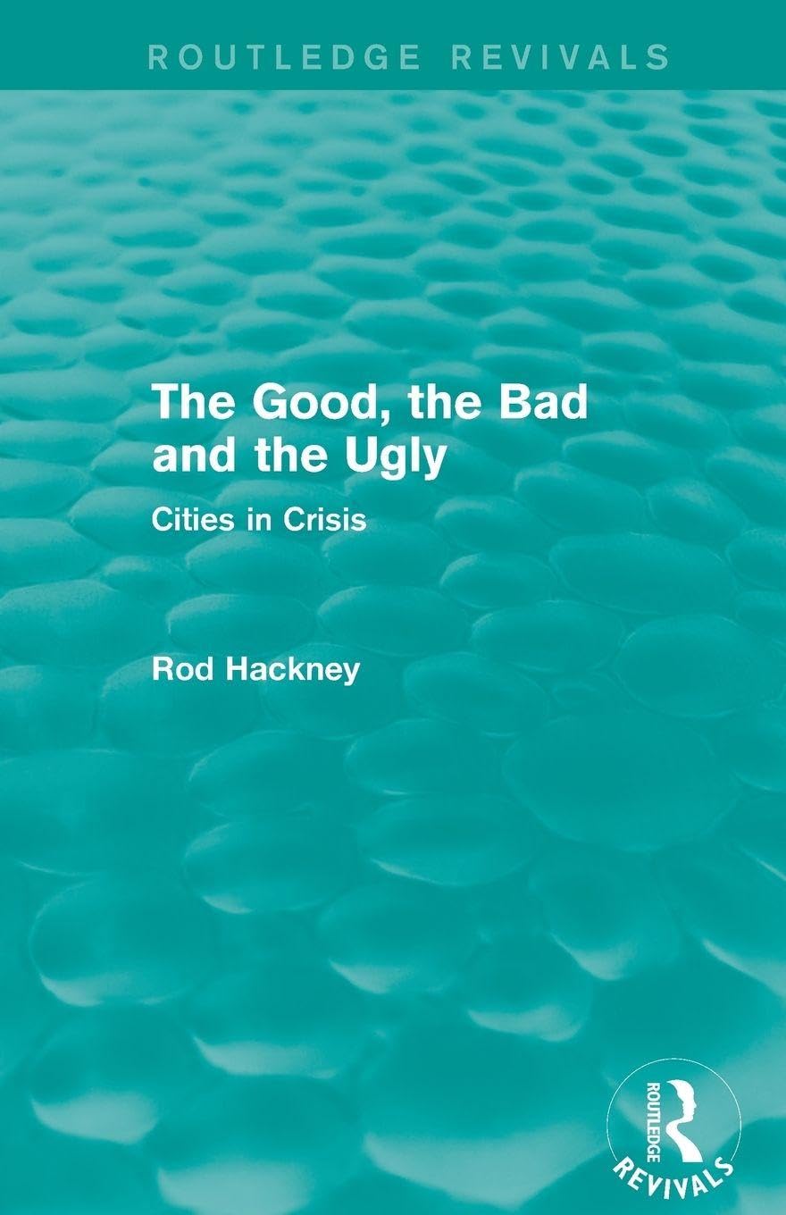 The Good, the Bad and the Ugly (Routledge Revivals): Cities in Crisis