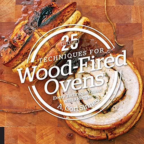 25 Essentials: Techniques for Wood-Fired Ovens: Every Technique Paired with a Recipe 25 Essentials: Techniques for Wood-Fired Ovens: Every Technique Paired with a Recipe