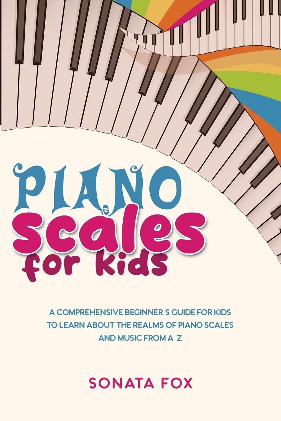 Buy Piano Scales FOR KIDS: A Comprehensive Beginner's Guide for Kids to ...