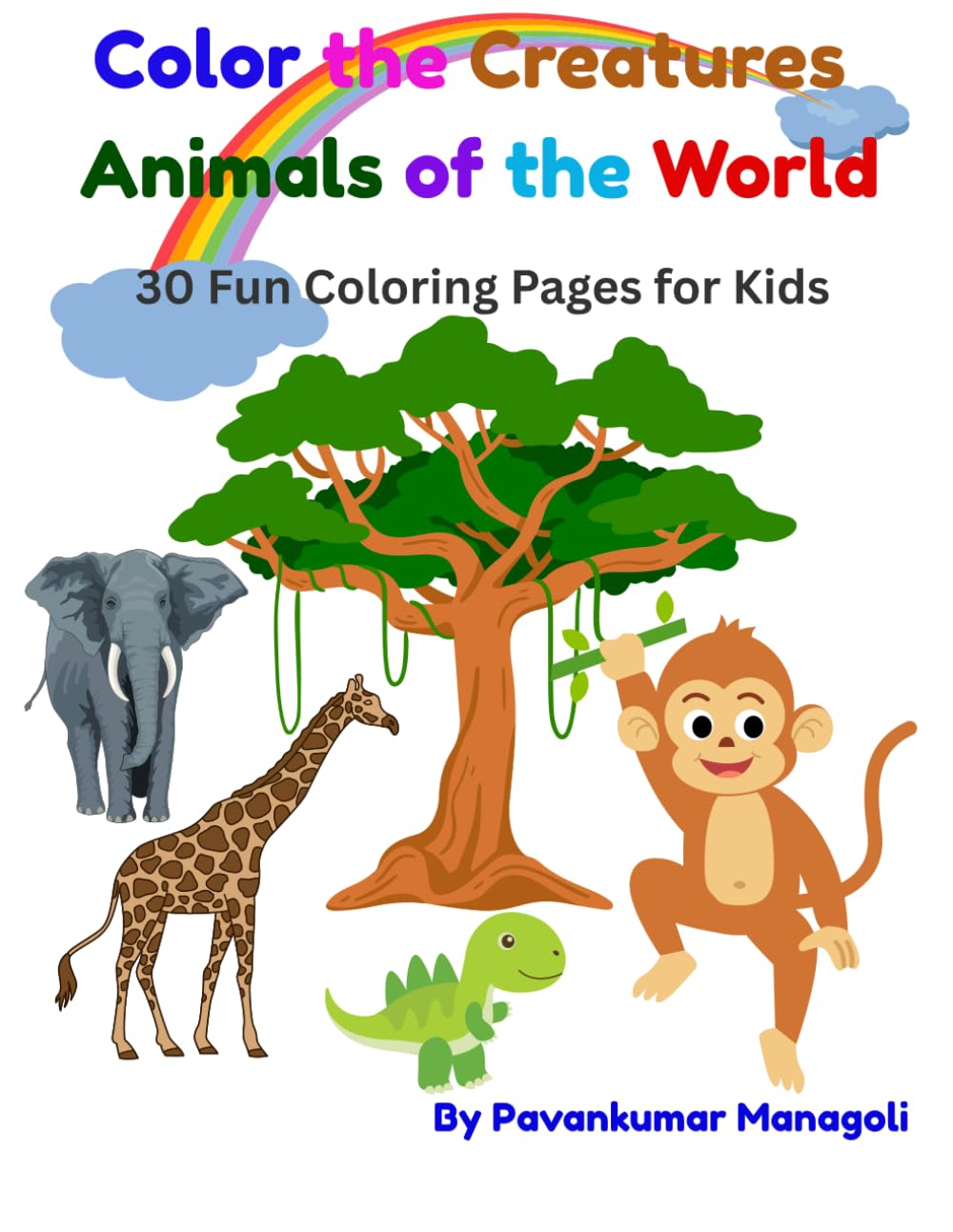 Color the Creatures Animals of the World: 30 Fun Coloring Pages for Kids