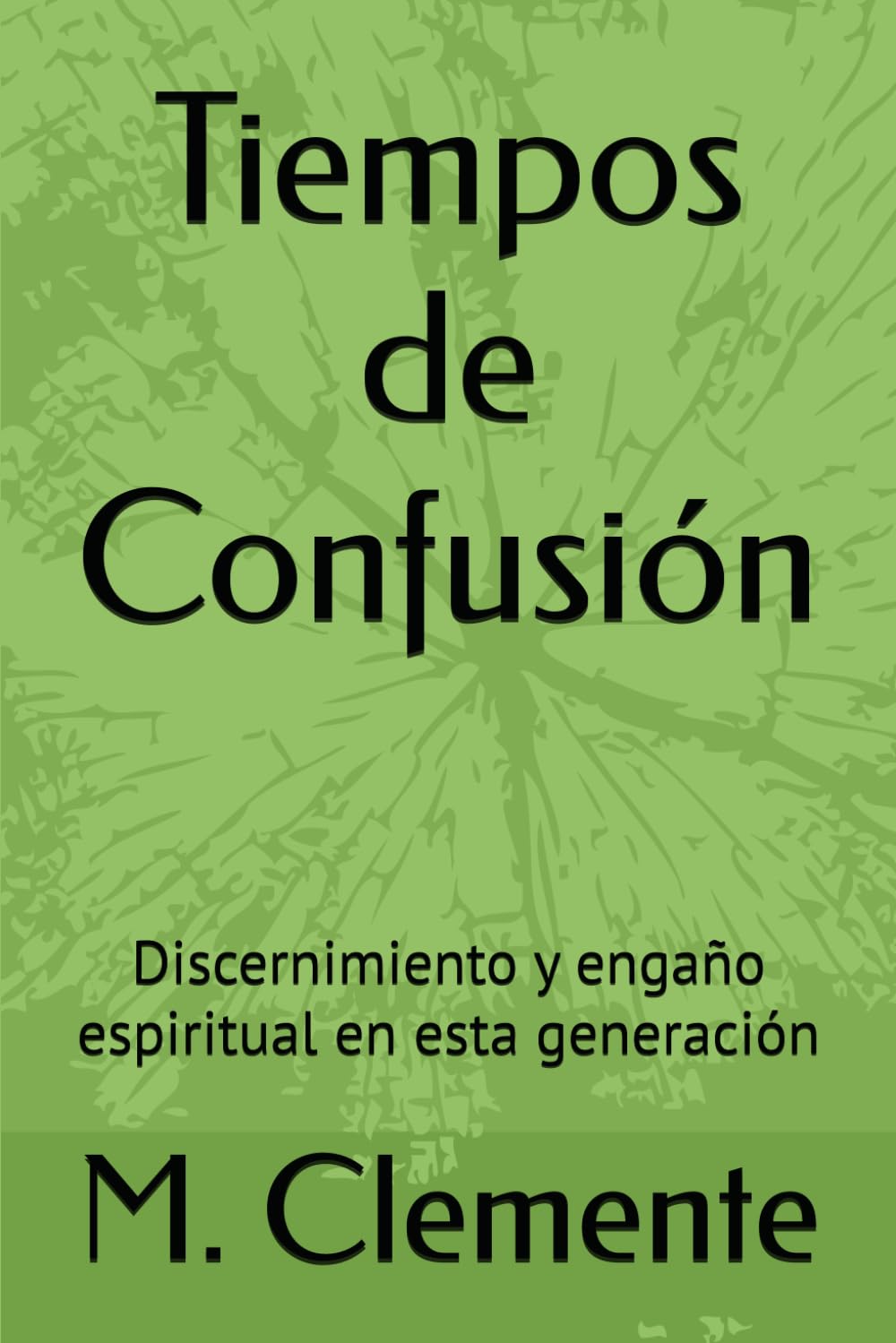 Tiempos de Confusión: Discernimiento y engaño espiritual en esta generación