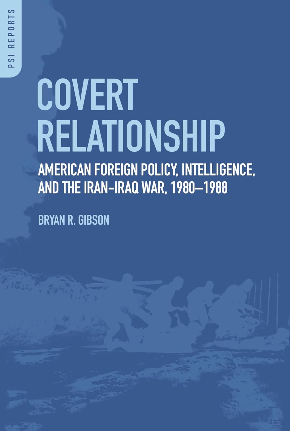Covert Relationship: American Foreign Policy, Intelligence, and the Iran-Iraq War, 1980-1988      Kindle Edition