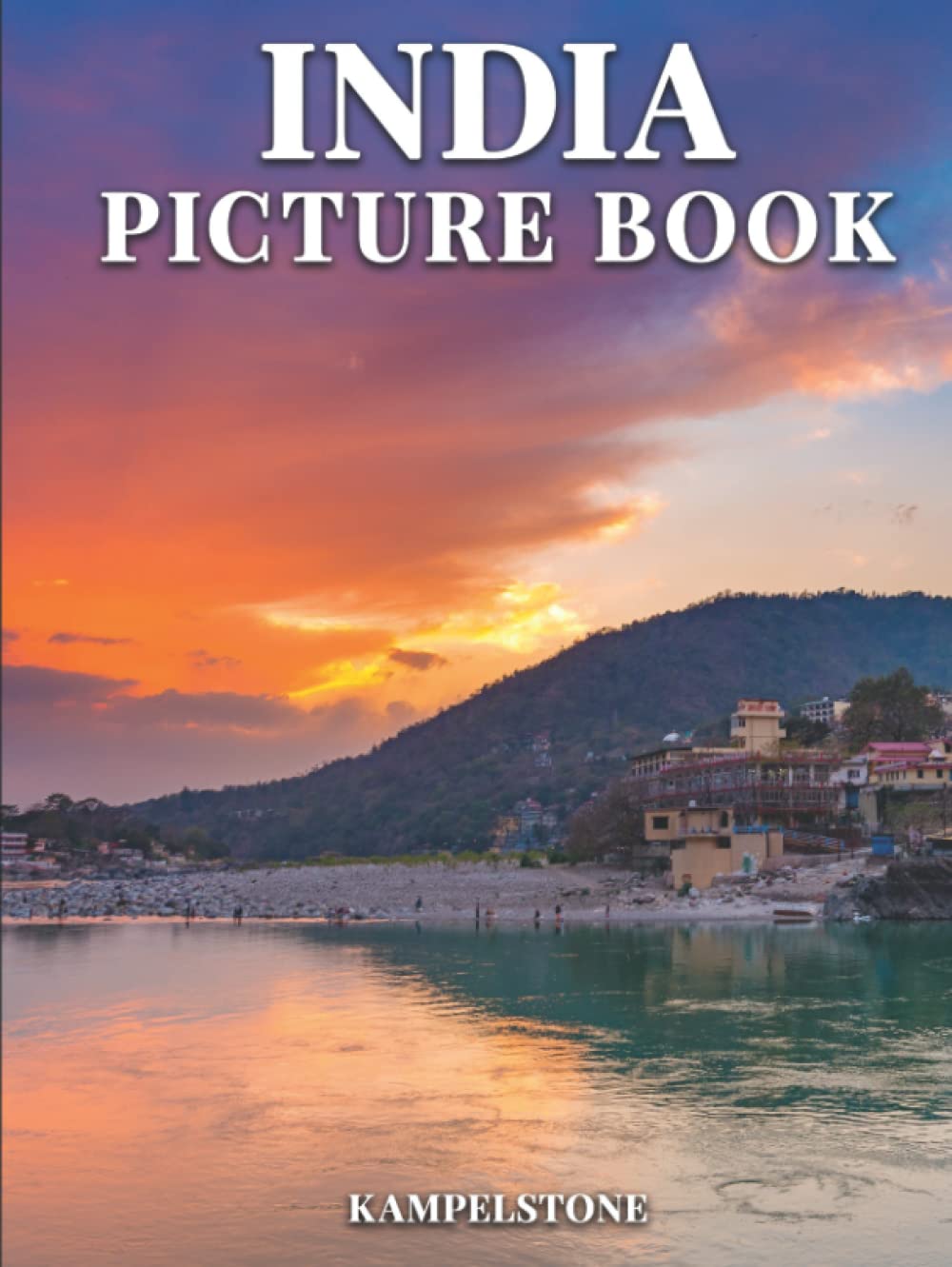 India Picture Book: 97 Beautiful Images of the Landscapes, Cities, Culture and More - Perfect Gift or Hardcover Coffee Table Book