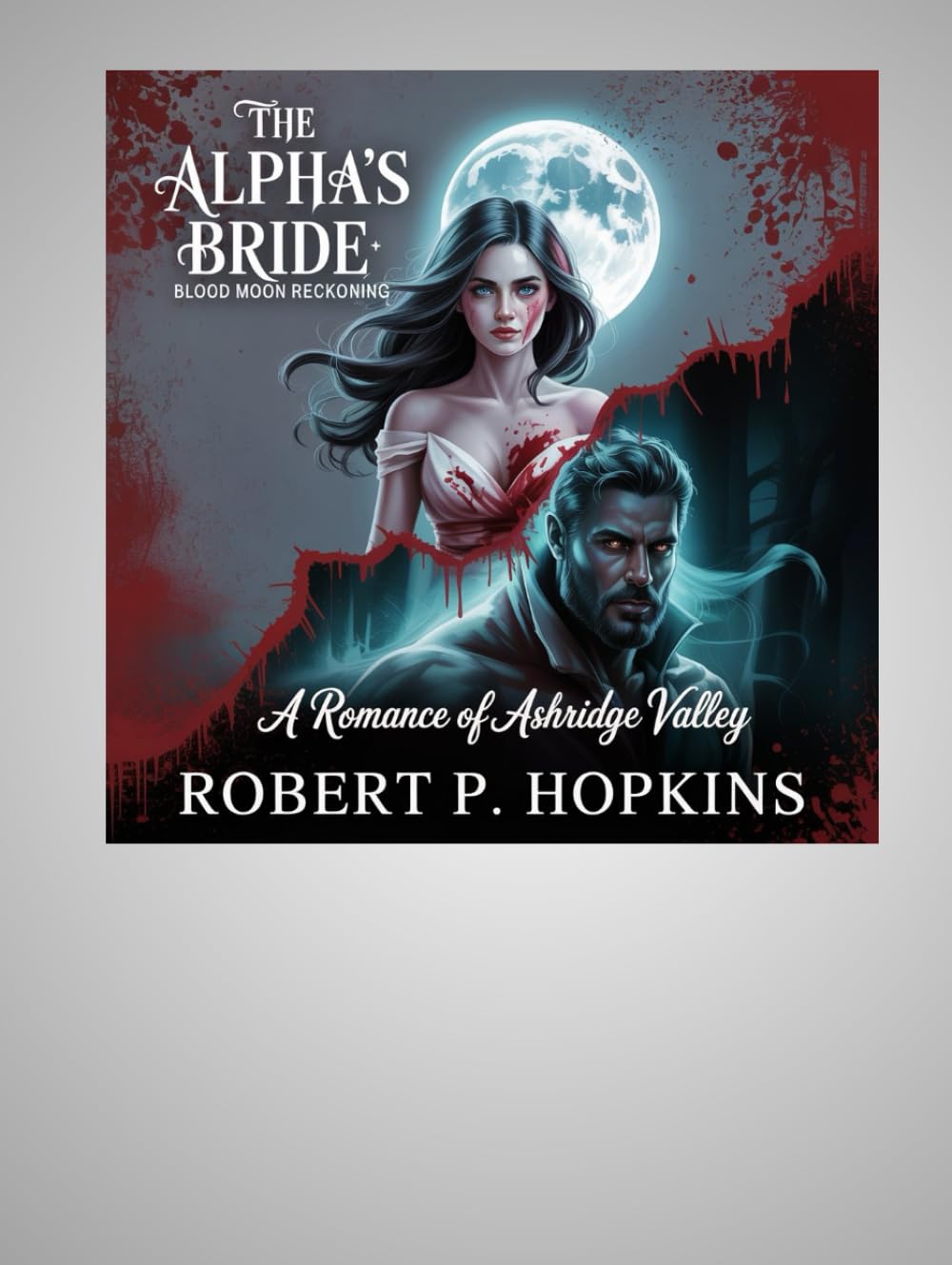 The Alpha’s Bride: Blood Moon Reckoning: A Romance of Ashridge Valley