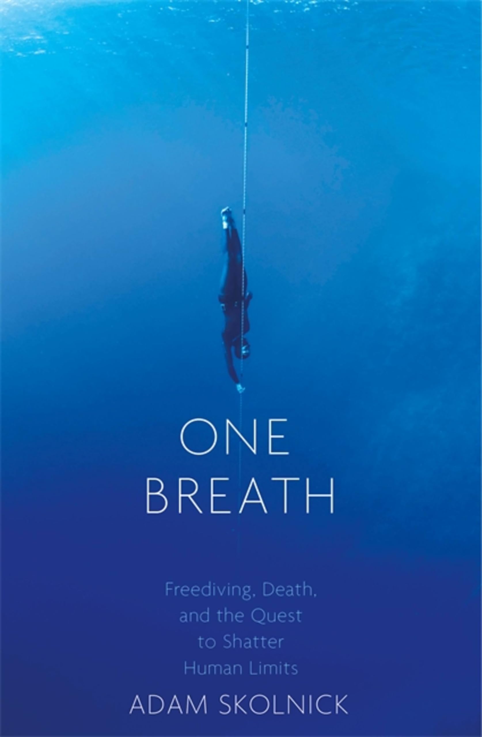 One Breath : Freediving, Death, and the Quest to Shatter Human Limits