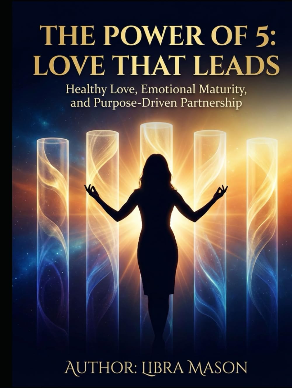 The Power of 5: Love That Leads: Healthy Love, Emotional Maturity, and Purpose-Driven Partnership