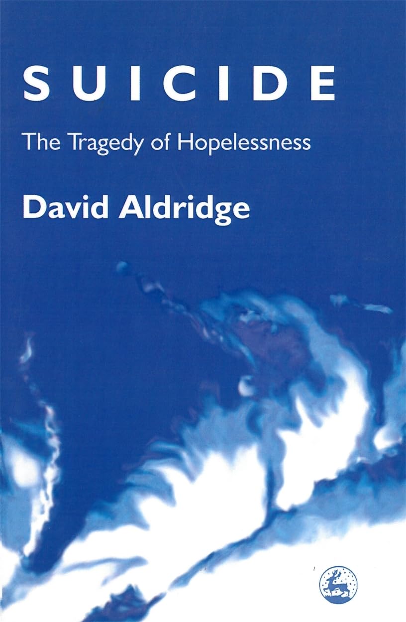 Suicide: The Tragedy of Hopelessness,David Aldridge