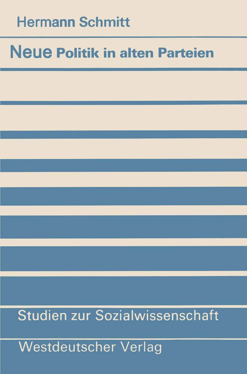 Neue Politik in alten Parteien: Zum Verhältnis Von Gesellschaft Und Parteien In Der Bundesrepublik (Studien Zur Sozialwissenschaft) (German Edition) (Studien zur Sozialwissenschaft, 69, Band 69)