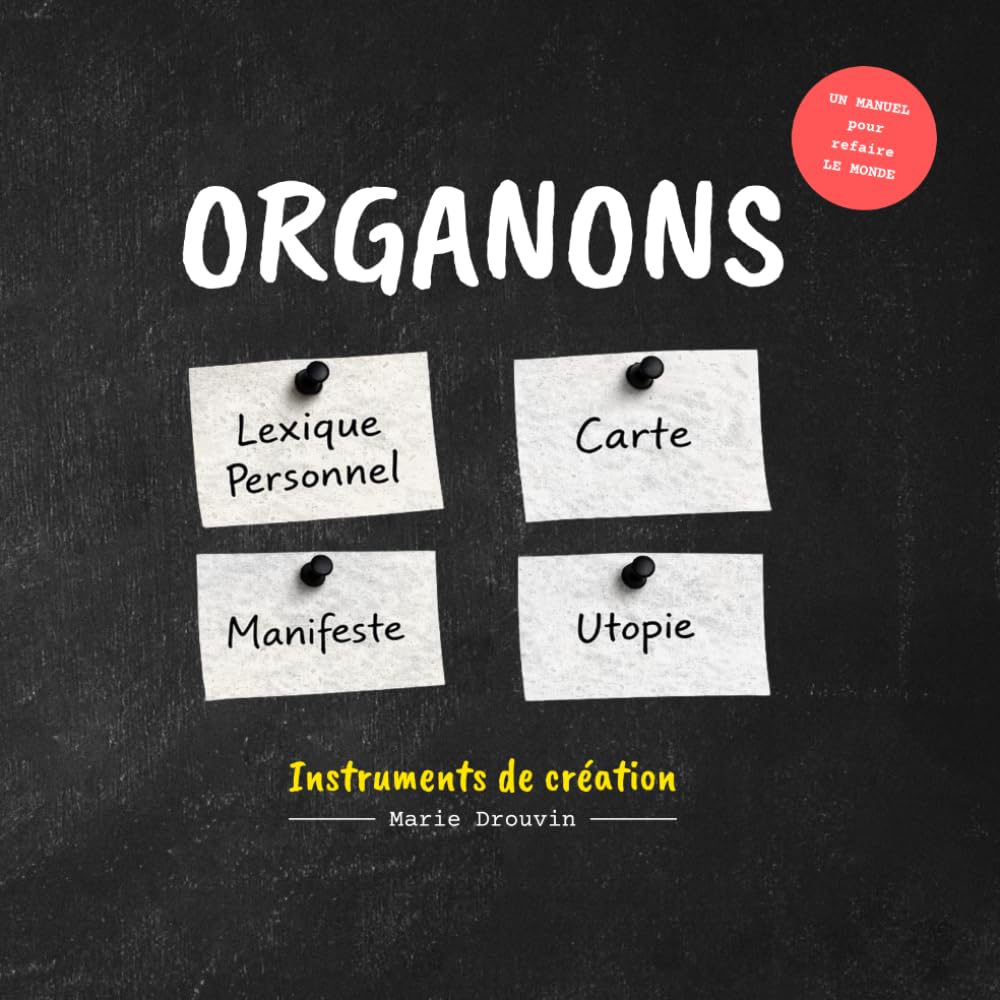 Organons: Un manuel pour refaire le monde