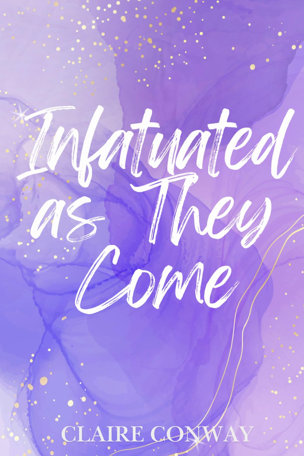 Infatuated as They Come: A Bad Boy Romance (Sinful Trilogy)