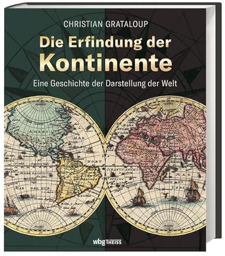 Die Erfindung der Kontinente: Eine Geschichte der Darstellung der Welt