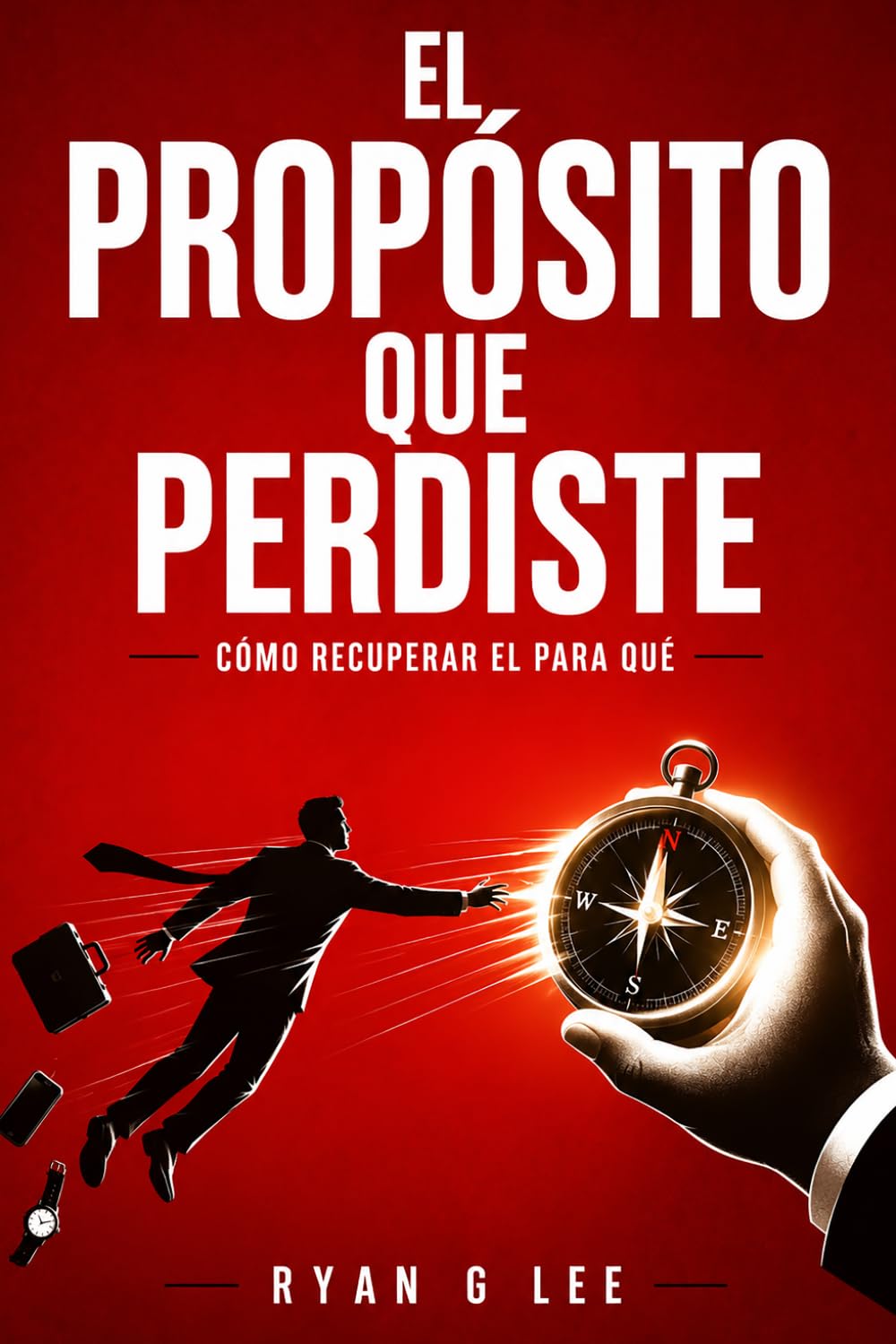 EL PROPÓSITO QUE PERDISTE: Cómo recuperar el para qué