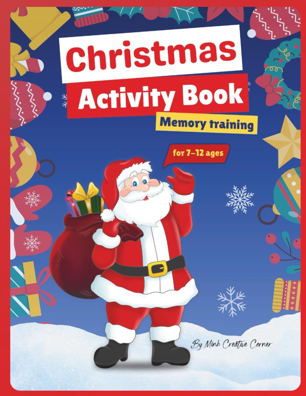 Christmas Activity & Memory Challenge Book for Kids Ages 7–12: 60+ Fun Holiday Puzzles, Mazes, Logic & Math, Sodoku, and Memory Games for Smart Kids!