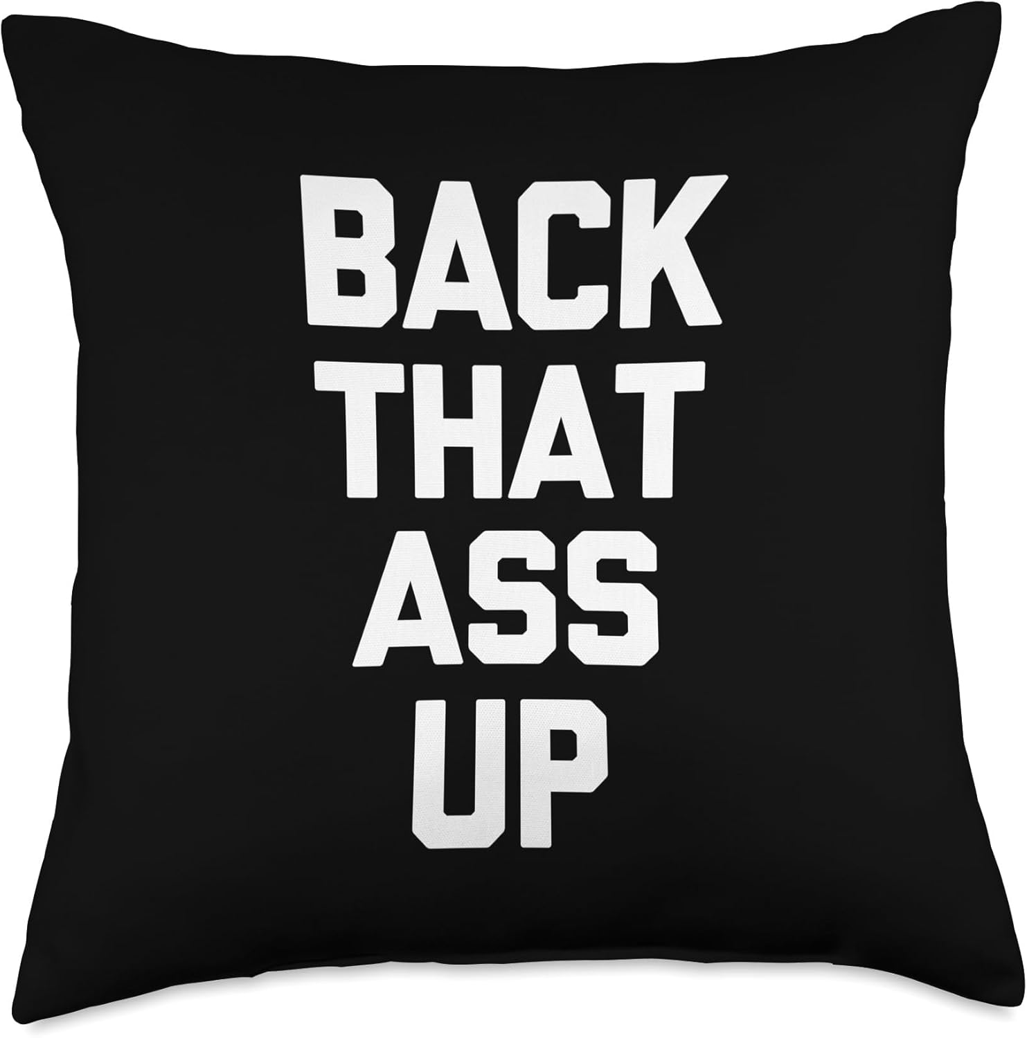 Back That Ass Up - Funny Saying Sarcastic Cute Cool Novelty Throw Pillow