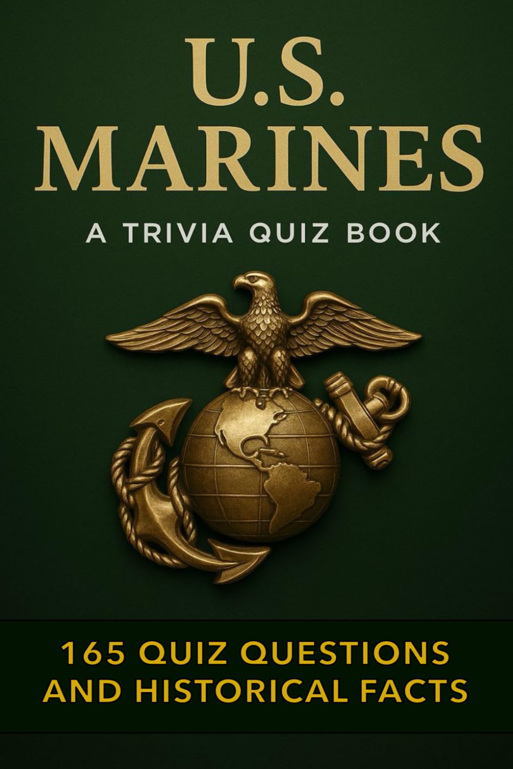 U.S. MARINES - A Trivia Quiz Book: 165 Trivia Questions & Facts